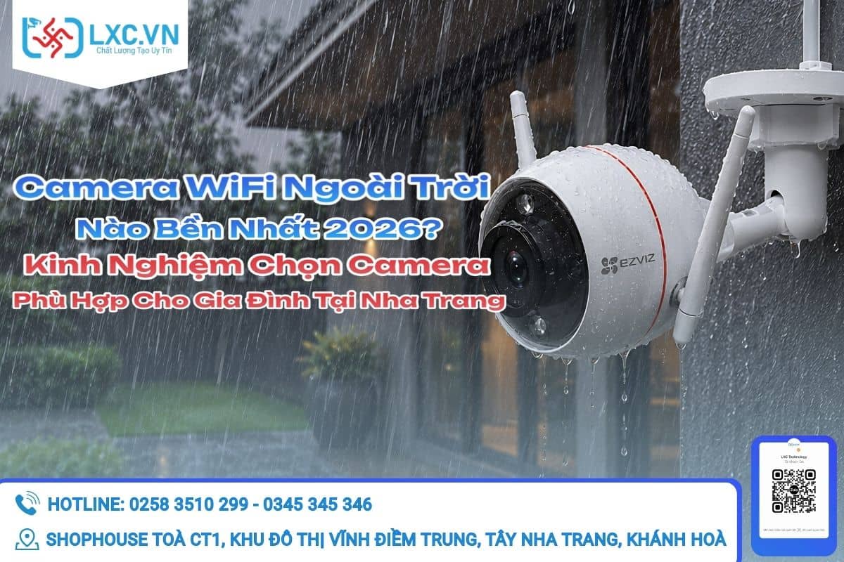 Camera WiFi Ngoài Trời Nào Bền Nhất 2026? Kinh Nghiệm Chọn Camera Phù Hợp Tại Nha Trang