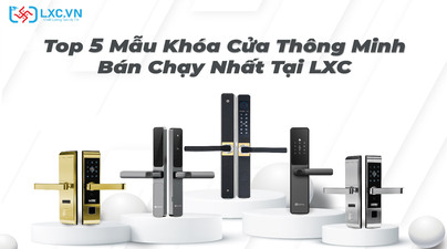 Top 5 Khóa Cửa Thông Minh Bán Chạy Nhất 2025 – Gợi Ý Lý Tưởng Từ LXC TECHNOLOGY